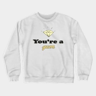 You're A Gem Crewneck Sweatshirt